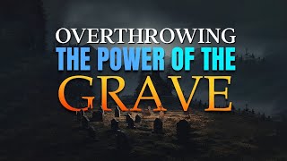 Overthrowing The Power Of The Grave Prayer Marathon [upl. by Adnwahsat]