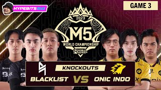 BLACKLIST vs ONIC  GAME 3  M5 CHAMPIONSHIP KNOCKOUTS  DAY 1 [upl. by Fidela]