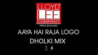 AAYA HAI RAJA LOGO RE LOGO DHOLKI MIX lloydlee [upl. by Recneps]