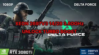 XEON 2697V3 360GHZ UNLOCK TURBO  14C28T  RTX 3080TI  1080P  DELTA FORCE  ULTRA SETTINGS [upl. by Aronson]