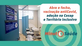 Abre e fecha vacinação antiCovid adoção na Cosap e Território Inclusivo  Minuto Saúde [upl. by Elboa32]