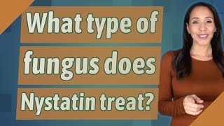 What type of fungus does Nystatin treat [upl. by Bonner227]