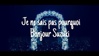 『Je ne sais pas pourquoi』Bonjour Suzuki ボンジュール鈴木 [upl. by Ilehs45]