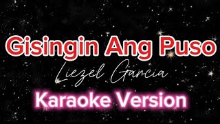 quotGISINGIN ANG PUSOquot  Liezel Garcia Karaoke Version [upl. by Ilatfen]