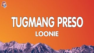 Loonie  TUGMANG PRESO Lyrics [upl. by Nosemaj664]