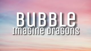 Imagine Dragons  Bubble Lyrics [upl. by Fellows]