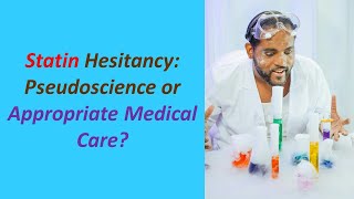 Statin Hesitancy Pseudoscience or Appropriate Medical Care [upl. by Carolynne226]