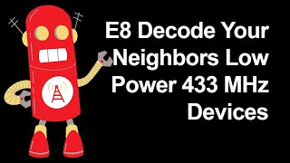 E8 Decode Your Neighbors Low Power 433MHz Devices [upl. by Lust]