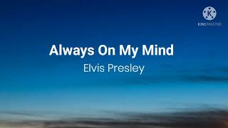 Elvis PresleyAlways On My Mind Lyrics [upl. by Nannarb]