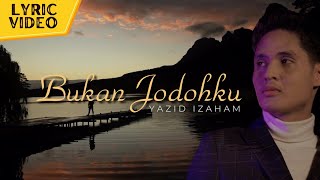 Yazid Izaham  Bukan Jodohku Official Lyric Video [upl. by Ecneitap]