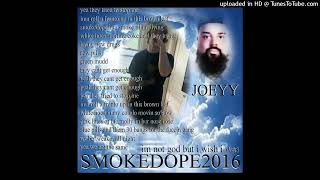 SMOKEDOPE2016  IM NOT GOD BUT I WISH I WAS ft JOEYY prod SIKA [upl. by Judas]