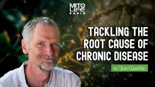 Tackling the Root Cause of Chronic Disease with Jon Gamble  Mitolife Radio Ep 278 [upl. by Uranie845]