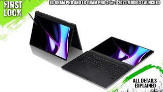 LG Gram Pro and LG Gram Pro 2in1 2024 Models Launched  Explained All Spec Features And More [upl. by Eriha685]