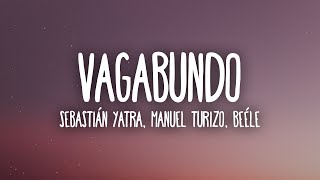 Sebastián Yatra Manuel Turizo Beéle  VAGABUNDO LetraLyrics [upl. by Lyrac771]