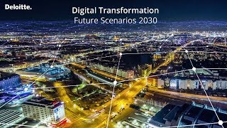 Digital Transformation Future Scenarios 2030  Deloitte [upl. by Okramed]