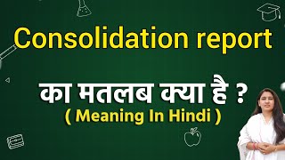 Consolidation report meaning in hindi  Consolidation report ka matlab kya hota hai  Word meaning [upl. by Velick]