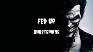 GHOSTEMANE  Fed Up [upl. by Anaic]