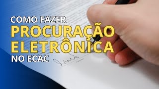 Passo a Passo Como fazer Procuração Eletrônica no ECAC [upl. by Reames]