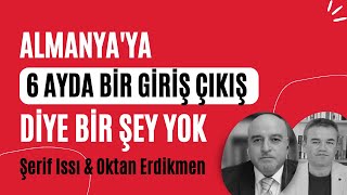 Dikkat Almanyaya 6 ayda bir giriş çıkış diye bir şey yok  Şerif Issı amp Oktan Erdikmen [upl. by Healy]