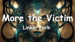 Linkin Park – More the Victim Lyrics 💗♫ [upl. by Inait467]