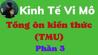 Tổng ôn Kinh Tế Vi Mô TMU phần 3 siêu dễ hiểu ♥️ Quang Trung TV [upl. by Las]