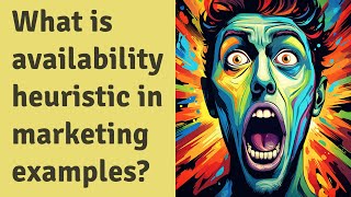 What is availability heuristic in marketing examples [upl. by Niwroc622]