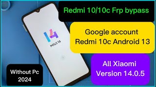 All Xiaomi MIUI Version 14O5 FRP Bypass REDMI 10c  Google Account REDMI 10c Android 13 [upl. by Ridglea194]