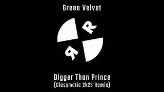 Green Velvet  Bigger Than Prince Classmatic 2k23 Remix [upl. by Ainwat]