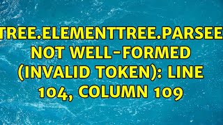 xmletreeElementTreeParseError not wellformed invalid token line 104 column 109 [upl. by Sabu]