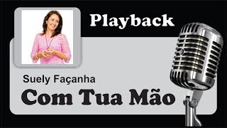 PLAYBACK   COM TUA MÃO  Suely Façanha [upl. by Lovash]