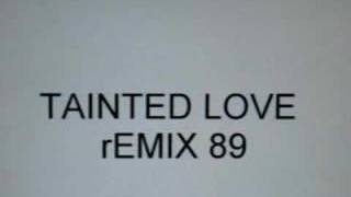 Tainted Love Remix 89 [upl. by Harriott16]