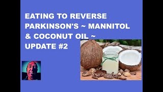 Vlog 78  Eating To Reverse Parkinsons  Mannitol amp Coconut Oil  Update 2 [upl. by Sandeep920]