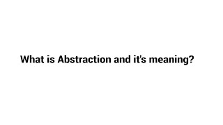 What is Abstraction and its meaning [upl. by Eenel63]