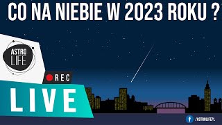 Co na niebie w 2023 roku Najciekawsze zjawiska astronomiczne ✨  AstroLife na LIVE 153 [upl. by Ydahs998]