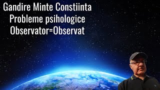 Gandire Minte Constiinta Probleme psihologice Observator Observat [upl. by Trebloc]