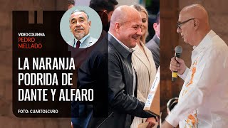 La naranja podrida de Dante y Alfaro Por Pedro Mellado  Video columna [upl. by Bevon]