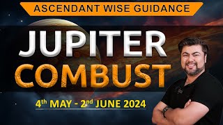 For All Ascendants  Jupiter Combust  4 May  2 June 2024  Analysis by Punneit [upl. by Yhtorod]