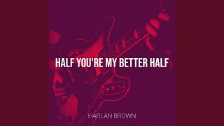 Half Youre My Better Half [upl. by Latreshia]