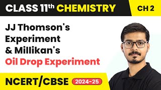 JJ Thomsons Experiment amp Millikans Oil Drop Experiment  Class 11 Chemistry Ch 2  CBSE 202425 [upl. by Kotick991]