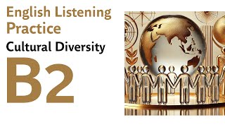 B2 English Listening Practice  Cultural Diversity [upl. by Suzanne489]