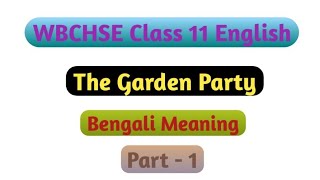 Class 11 English The Garden Party Bengali Meaning Part 1 [upl. by Lerret]