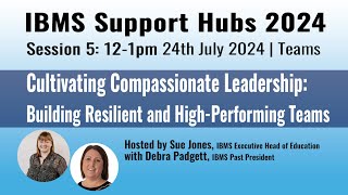 IBMS Support Hub  Cultivating Compassionate Leadership Building Resilient amp HighPerforming Teams [upl. by Chen]