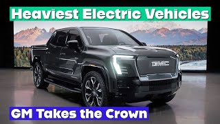 Discover the Heaviest Electric Vehicles of 2024 GM Takes the Crown [upl. by Faun669]