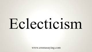 How To Pronounce Eclecticism [upl. by Abbye]