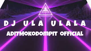 DJ ULA ULALA REMIX ADITMOKODOMPIT FVNKY BREAKS NWRMX TERBARU 2024 [upl. by Eba]