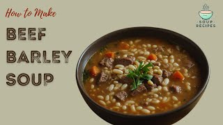 Hearty Beef Barley Soup Recipe for Cozy Nights [upl. by Roch]