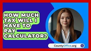 How Much Tax Will I Have To Pay Calculator  CountyOfficeorg [upl. by Suiramed]