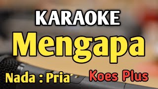 MENGAPA  KARAOKE  NADA PRIA COWOK  Koes Plus  Dangdut  Live Keyboard [upl. by Haugen]