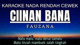 Fauzana  Ciinan Bana Karaoke Lower Key Nada Rendah Wanita 4 Gbm [upl. by Scherman659]