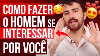 COMO FAZER O HOMEM SE INTERESSAR POR VOCÊ [upl. by Anelrahc408]